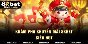 49-kham-pha-khuyen-mai-8kbet-sieu-hot