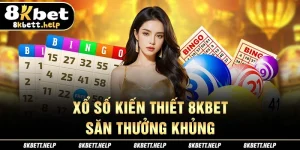8-xo-so-kien-thiet-8kbet-san-thuong-khung