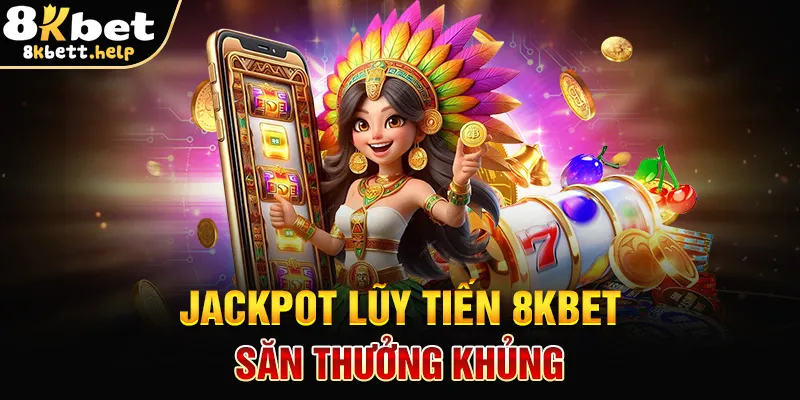 jackpot-luy-tien-8kbet-–-san-thuong-khung
