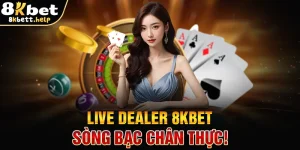 live-dealer-8kbet-–-song-bac-chan-thuc