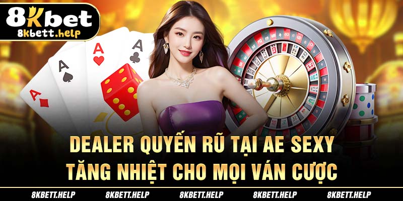3-dealer-quyen-ru-tai-ae-sexy-–-tang-nhiet-cho-moi-van-cuoc