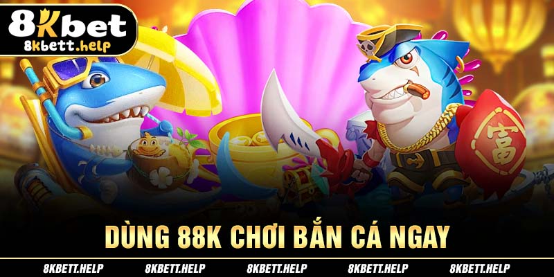 31-dung-88k-choi-ban-ca-ngay